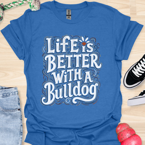 Life is better with a bulldog - V8 - Decorative Caligraphy T-Shirt